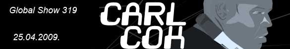 Carl Cox - Global Episode 319 with guest Martin Solveig - 25.04.2009.