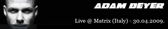 Adam Beyer - Live @ Matrix (Italy) - 30.04.2009.