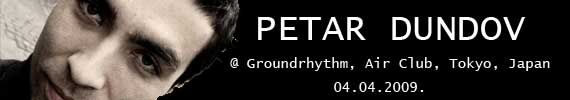 Petar Dundov @ Groundrhythm, Air Club, Tokyo, Japan - 04.04.2009.