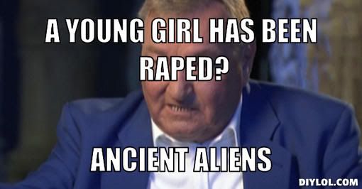 chariots-of-the-gods-meme-generator-a-young-girl-has-been-raped-ancient-aliens-370a3b.jpg