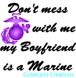 Don't mess with me my boyfriend is a Marine