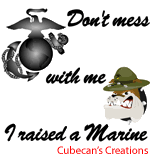 Don't mess with me I raised a Marine