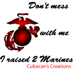 Don't mess with me I raised 2 Marines