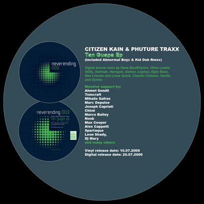 CITIZEN KAIN,BRUNO D,PHUTURE TRAXX,NEVERENDING 003,TAN GUAPA EP,TECHNO,MINIMAL,HOUSE,AHMET SENDIL,MIHALIS SAFRAS,DUBFIRE,RITCHIE HAWTIN,TOMCRAFT,JOSEPH CAPRIATI,MARCO BAILEY,NOOB,CHLOE,SPARTAQUE,ABNORMAL BOYZ,KID DUB,HANS BOUFFMYHRE